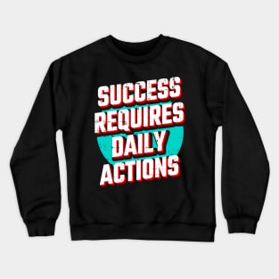 Success requires daily action Crewneck Sweatshirt
